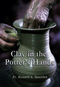 Clay in the Potter's Hands Fr. Russell Bantiles